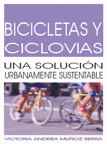 Bicicletas y Ciclovías una Solución Urbanamente Sustentable - Autora Victoria Andrea Muñoz Serra