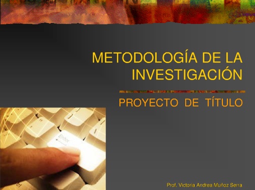 Metodología de la Investigación - Prof. Victoria Andrea Muñoz Serra